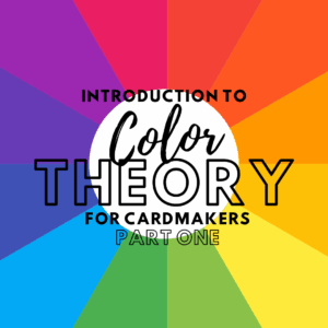 Introduction to Color Theory for Cardmakers