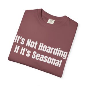 It's Not Hoarding If It's Seasonal Graphic Tee