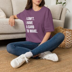 I Can't. I Have A Card T-Shirt